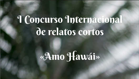 I Concurso Internacional de Realtos Cortos Amo Hawái